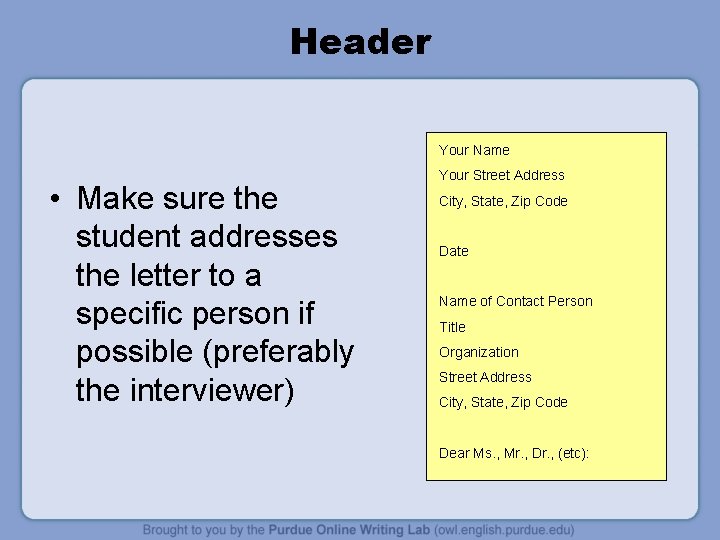 Header Your Name • Make sure the student addresses the letter to a specific