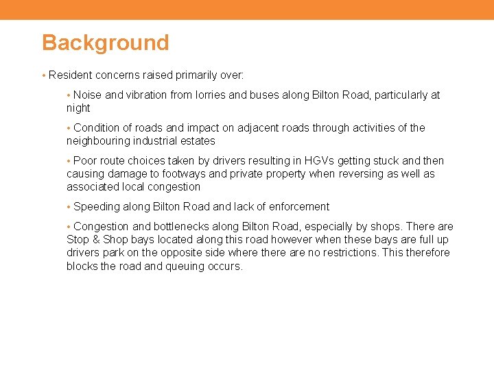 Background • Resident concerns raised primarily over: • Noise and vibration from lorries and