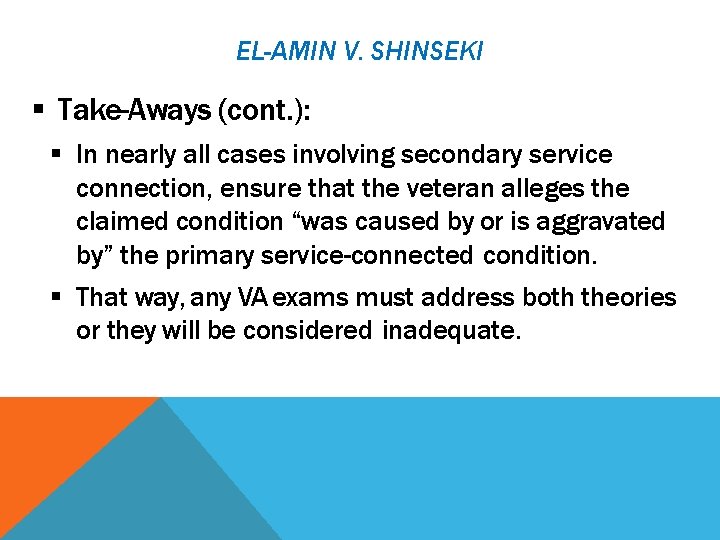 EL-AMIN V. SHINSEKI Take-Aways (cont. ): In nearly all cases involving secondary service connection,