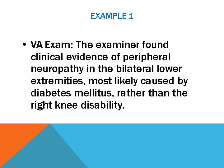 EXAMPLE 1 • VA Exam: The examiner found clinical evidence of peripheral neuropathy in