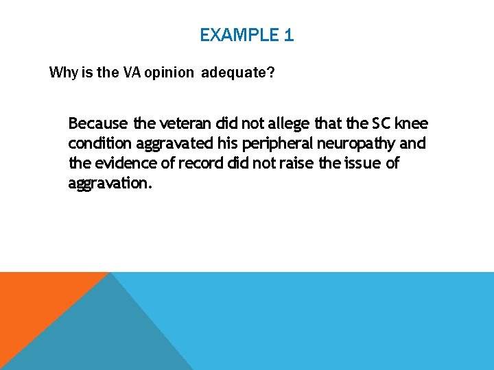 EXAMPLE 1 Why is the VA opinion adequate? Because the veteran did not allege