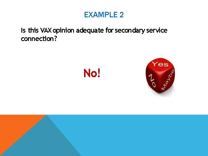 EXAMPLE 2 Is this VAX opinion adequate for secondary service connection? No! 