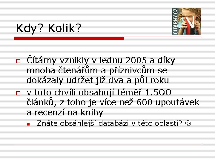 Kdy? Kolik? o o Čítárny vznikly v lednu 2005 a díky mnoha čtenářům a