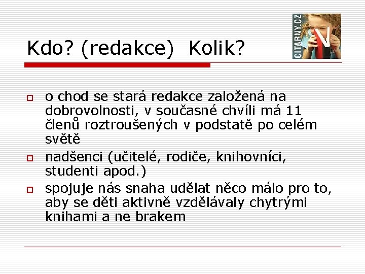 Kdo? (redakce) Kolik? o o chod se stará redakce založená na dobrovolnosti, v současné