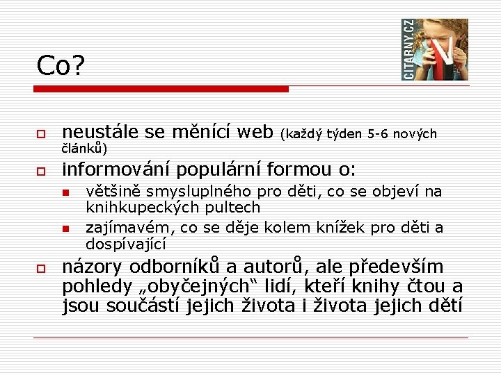Co? o neustále se měnící web o informování populární formou o: článků) n n