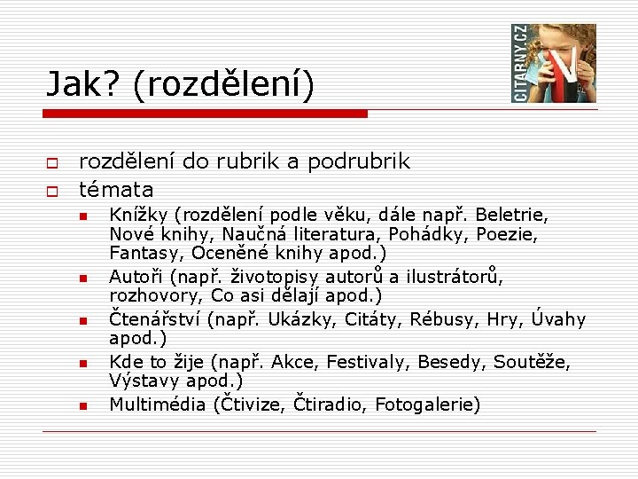 Jak? (rozdělení) o o rozdělení do rubrik a podrubrik témata n n n Knížky