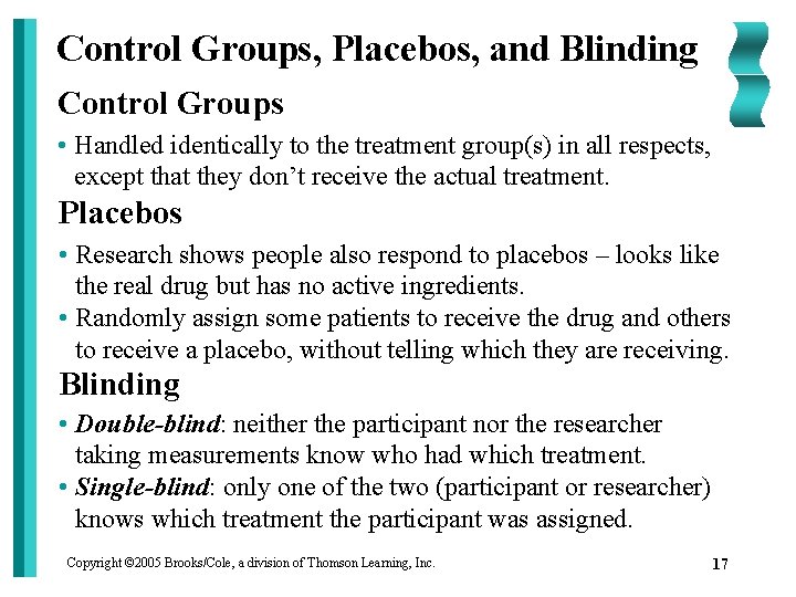 Control Groups, Placebos, and Blinding Control Groups • Handled identically to the treatment group(s)