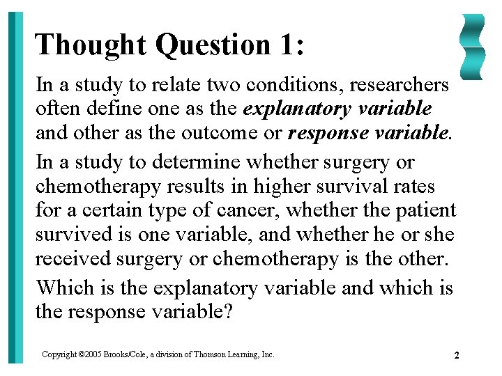 Thought Question 1: In a study to relate two conditions, researchers often define one