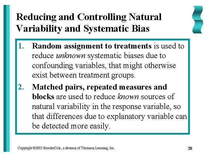Reducing and Controlling Natural Variability and Systematic Bias 1. Random assignment to treatments is