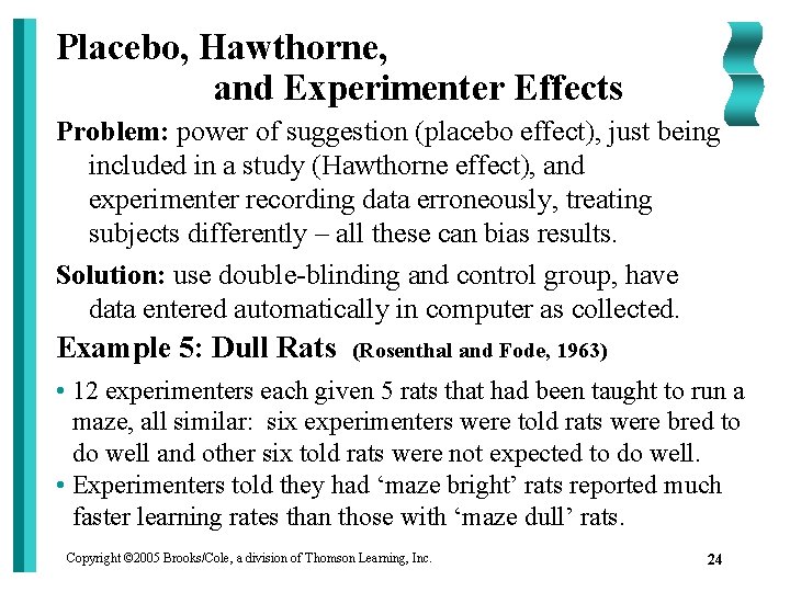 Placebo, Hawthorne, and Experimenter Effects Problem: power of suggestion (placebo effect), just being included