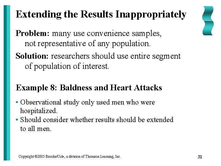 Extending the Results Inappropriately Problem: many use convenience samples, not representative of any population.