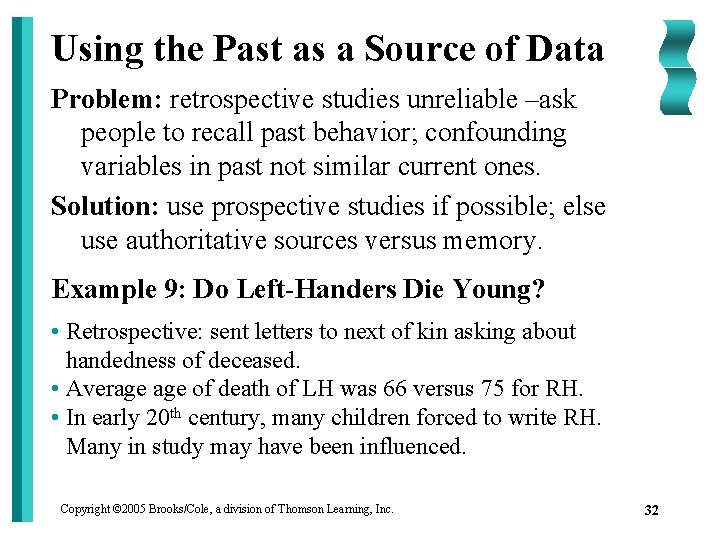 Using the Past as a Source of Data Problem: retrospective studies unreliable –ask people