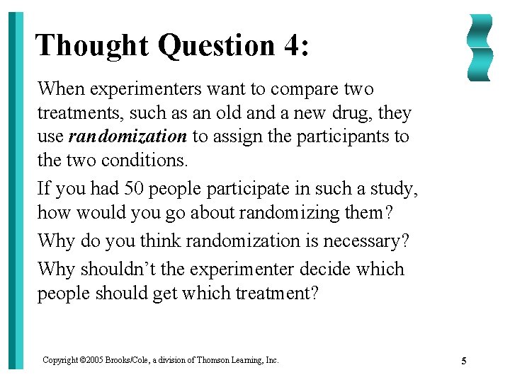 Thought Question 4: When experimenters want to compare two treatments, such as an old