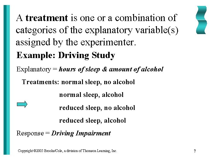 A treatment is one or a combination of categories of the explanatory variable(s) assigned