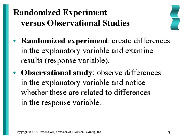 Randomized Experiment versus Observational Studies • Randomized experiment: create differences in the explanatory variable
