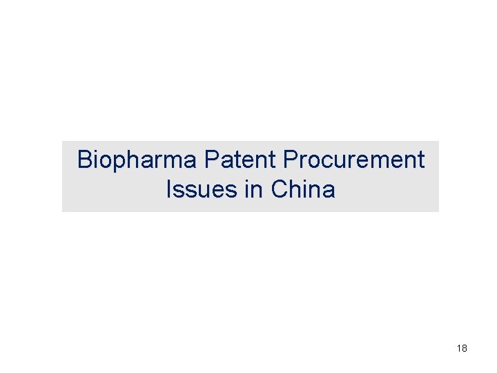 Biopharma Patent Procurement Issues in China 18 