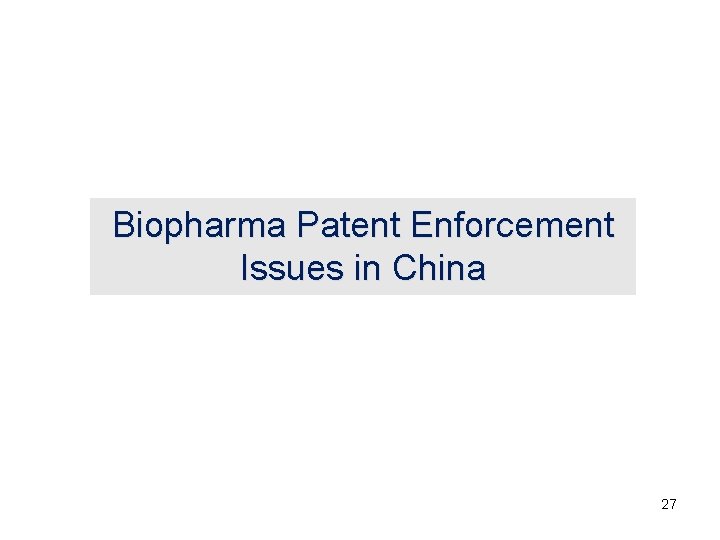 Biopharma Patent Enforcement Issues in China 27 