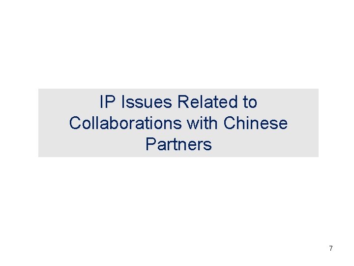 IP Issues Related to Collaborations with Chinese Partners 7 