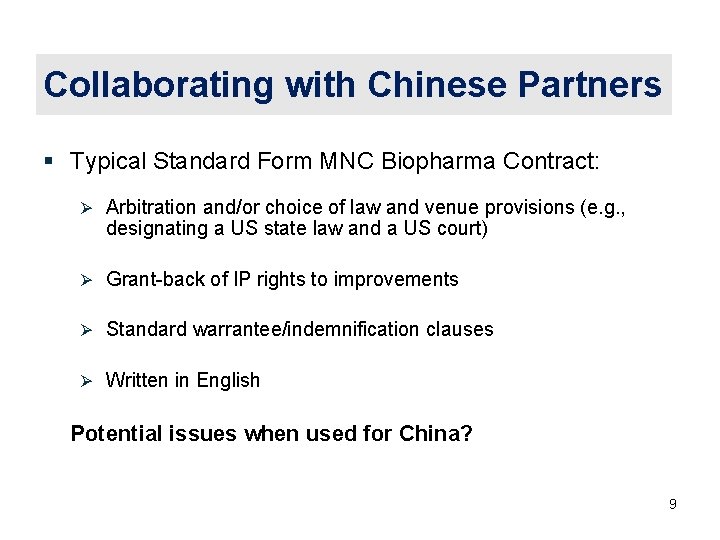 Collaborating with Chinese Partners § Typical Standard Form MNC Biopharma Contract: Ø Arbitration and/or