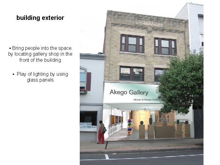 building exterior ▪ Bring people into the space by locating gallery shop in the