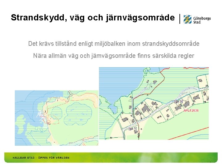 Strandskydd, väg och järnvägsområde Det krävs tillstånd enligt miljöbalken inom strandskyddsområde Nära allmän väg