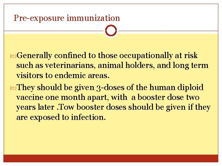 Pre-exposure immunization Generally confined to those occupationally at risk such as veterinarians, animal holders,