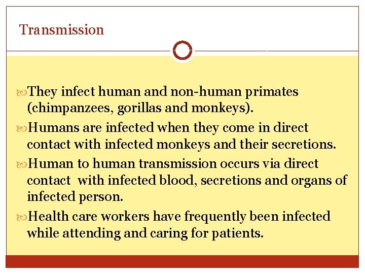 Transmission They infect human and non-human primates (chimpanzees, gorillas and monkeys). Humans are infected
