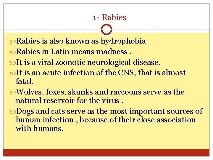 1 - Rabies is also known as hydrophobia. Rabies in Latin means madness. It