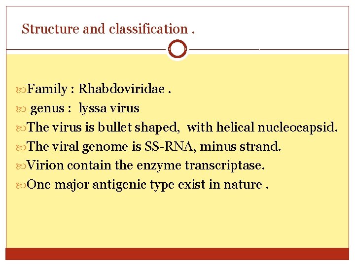 Structure and classification. Family : Rhabdoviridae. genus : lyssa virus The virus is bullet