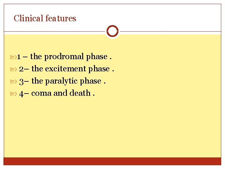 Clinical features 1 – the prodromal phase. 2– the excitement phase. 3– the paralytic