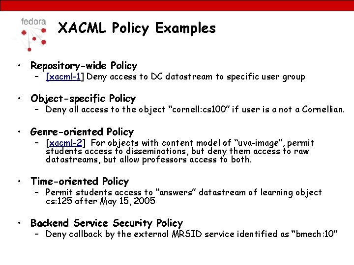 XACML Policy Examples • Repository-wide Policy – [xacml-1] Deny access to DC datastream to
