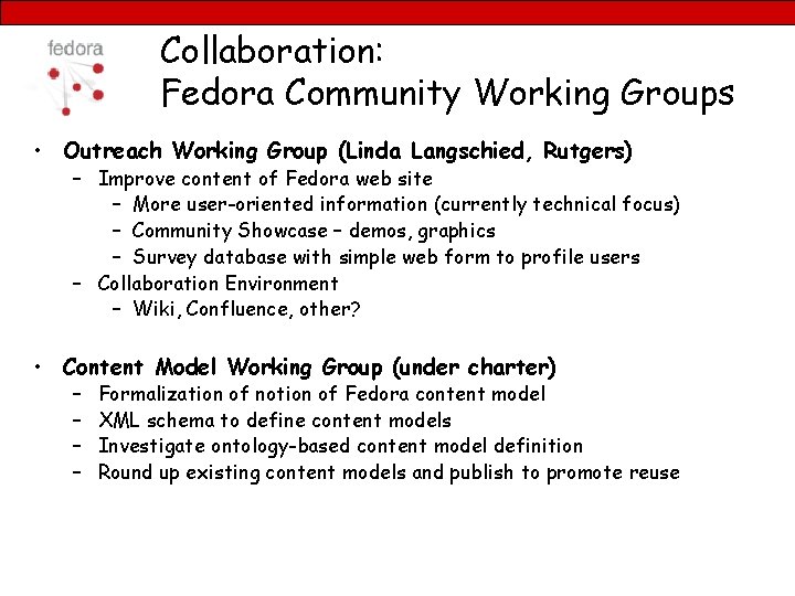 Collaboration: Fedora Community Working Groups • Outreach Working Group (Linda Langschied, Rutgers) – Improve