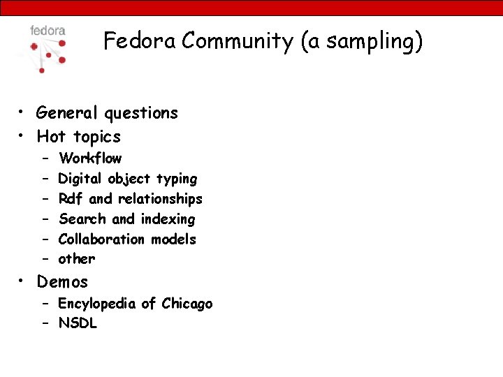 Fedora Community (a sampling) • General questions • Hot topics – – – Workflow