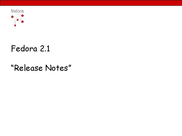 Fedora 2. 1 “Release Notes” 