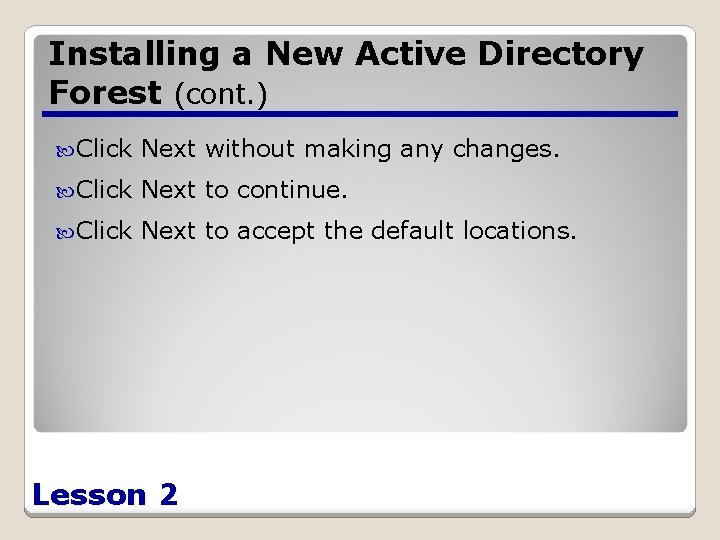 Installing a New Active Directory Forest (cont. ) Click Next without making any changes.