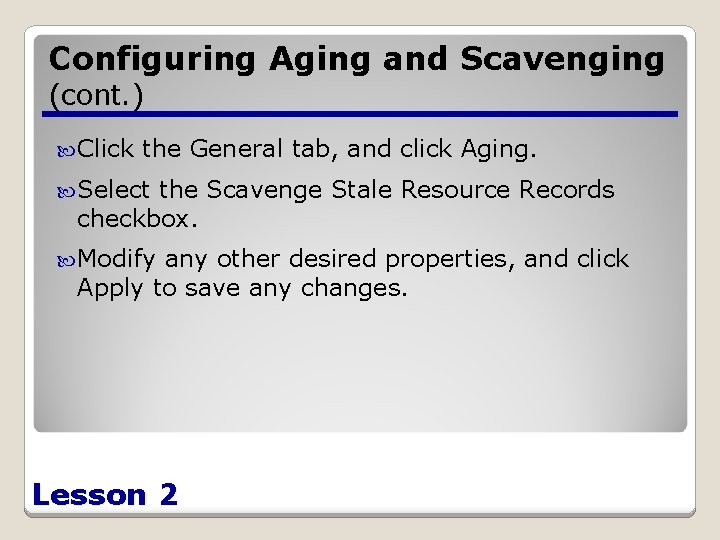 Configuring Aging and Scavenging (cont. ) Click the General tab, and click Aging. Select
