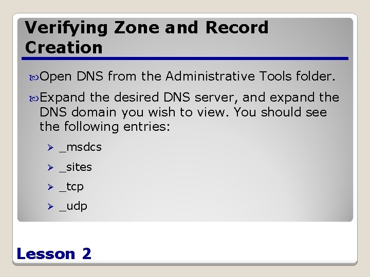 Verifying Zone and Record Creation Open DNS from the Administrative Tools folder. Expand the