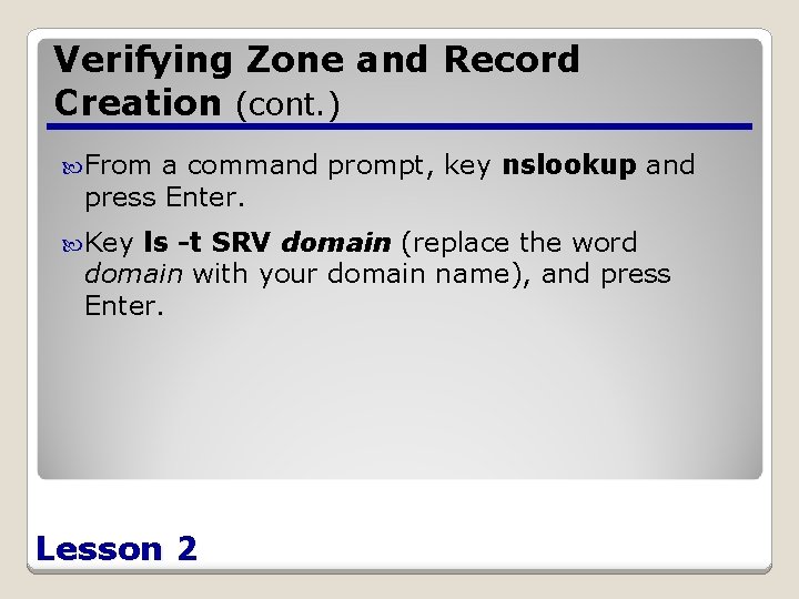 Verifying Zone and Record Creation (cont. ) From a command prompt, key nslookup and