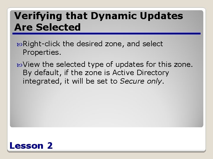 Verifying that Dynamic Updates Are Selected Right-click Properties. View the desired zone, and select