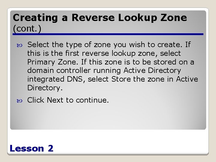 Creating a Reverse Lookup Zone (cont. ) Select the type of zone you wish