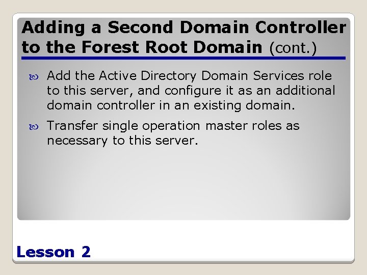 Adding a Second Domain Controller to the Forest Root Domain (cont. ) Add the