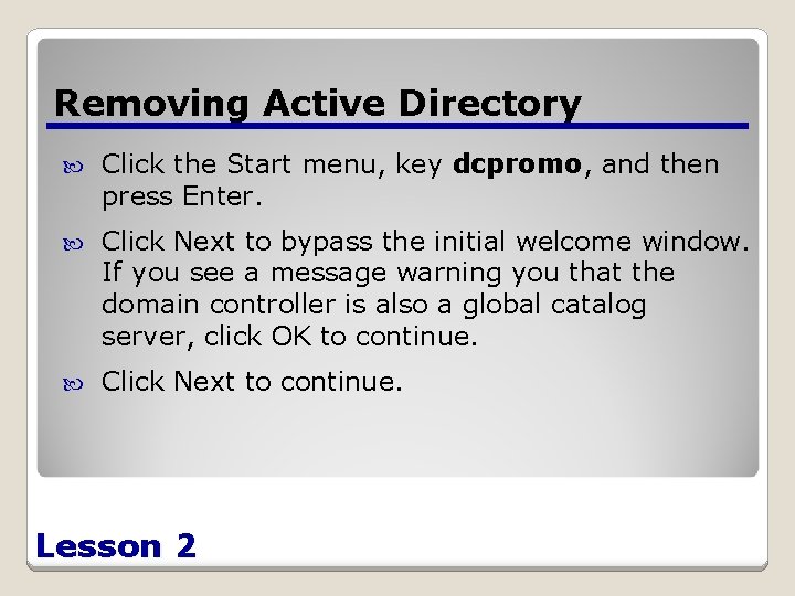 Removing Active Directory Click the Start menu, key dcpromo, and then press Enter. Click