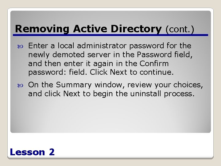 Removing Active Directory (cont. ) Enter a local administrator password for the newly demoted