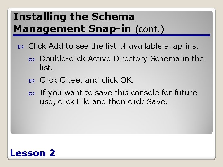 Installing the Schema Management Snap-in (cont. ) Click Add to see the list of