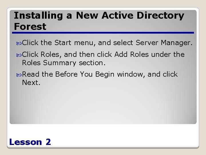 Installing a New Active Directory Forest Click the Start menu, and select Server Manager.
