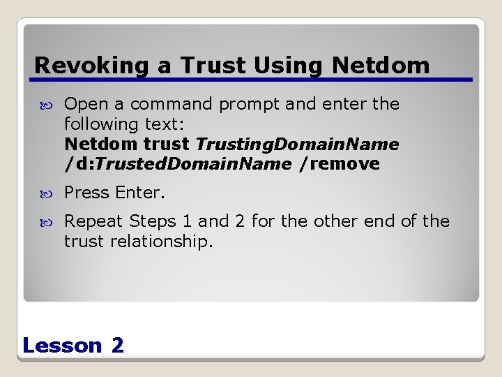 Revoking a Trust Using Netdom Open a command prompt and enter the following text: