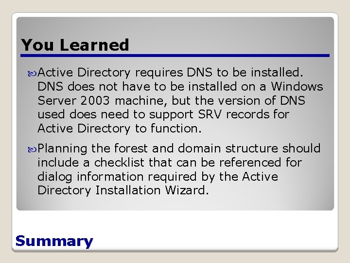 You Learned Active Directory requires DNS to be installed. DNS does not have to