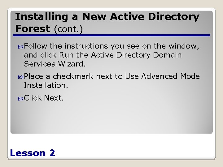 Installing a New Active Directory Forest (cont. ) Follow the instructions you see on