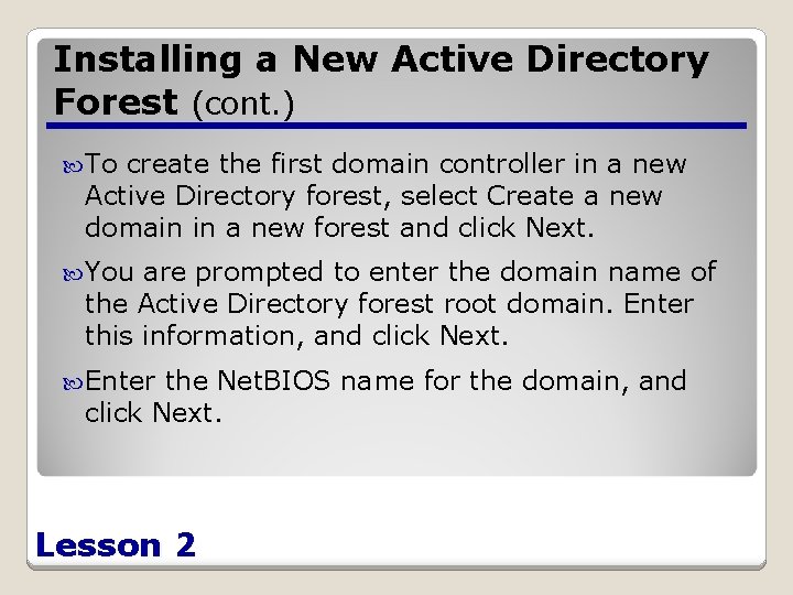 Installing a New Active Directory Forest (cont. ) To create the first domain controller