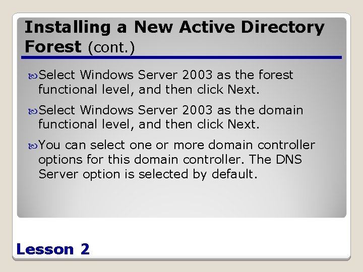 Installing a New Active Directory Forest (cont. ) Select Windows Server 2003 as the